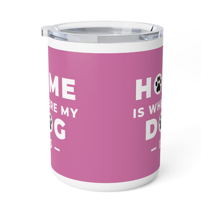 Home is Where My Dog Is Stainless Insulated Coffee Mug, 10oz for Hot and Cold Drinks Dog Mom Gift, Dog Lover, Pet Owner Gift