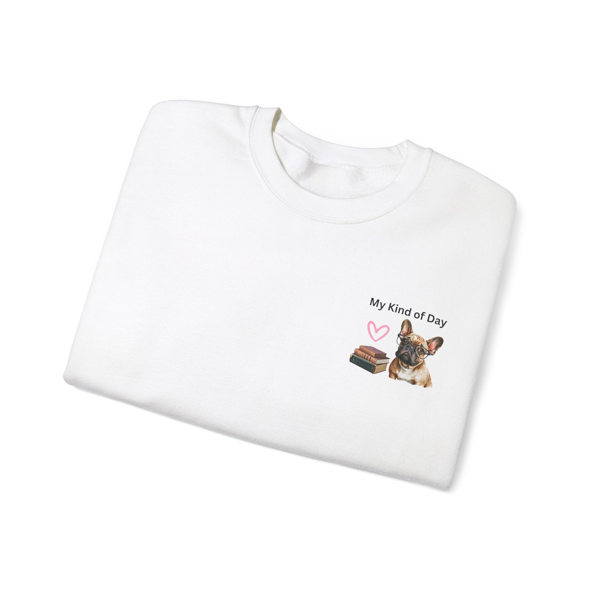 My Kind of Day Frenchie Style Sweatshirts - Cozy Gift for Dog Moms and Book Lovers