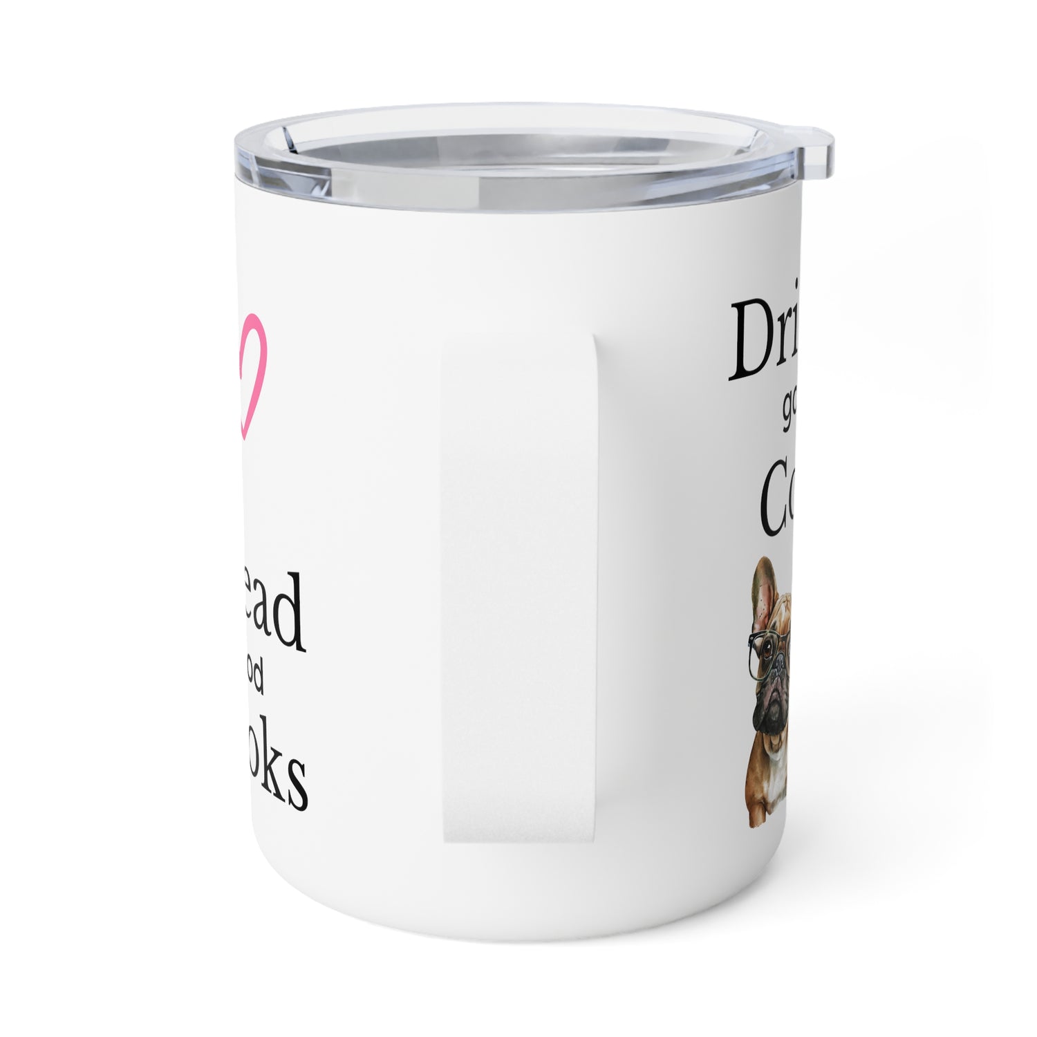 Insulated Hot or Cold Custom Made Frenchie Tumbler.. Drink Coffee Read Good Books Gift for Her, Dog Lover, Pet Owner
