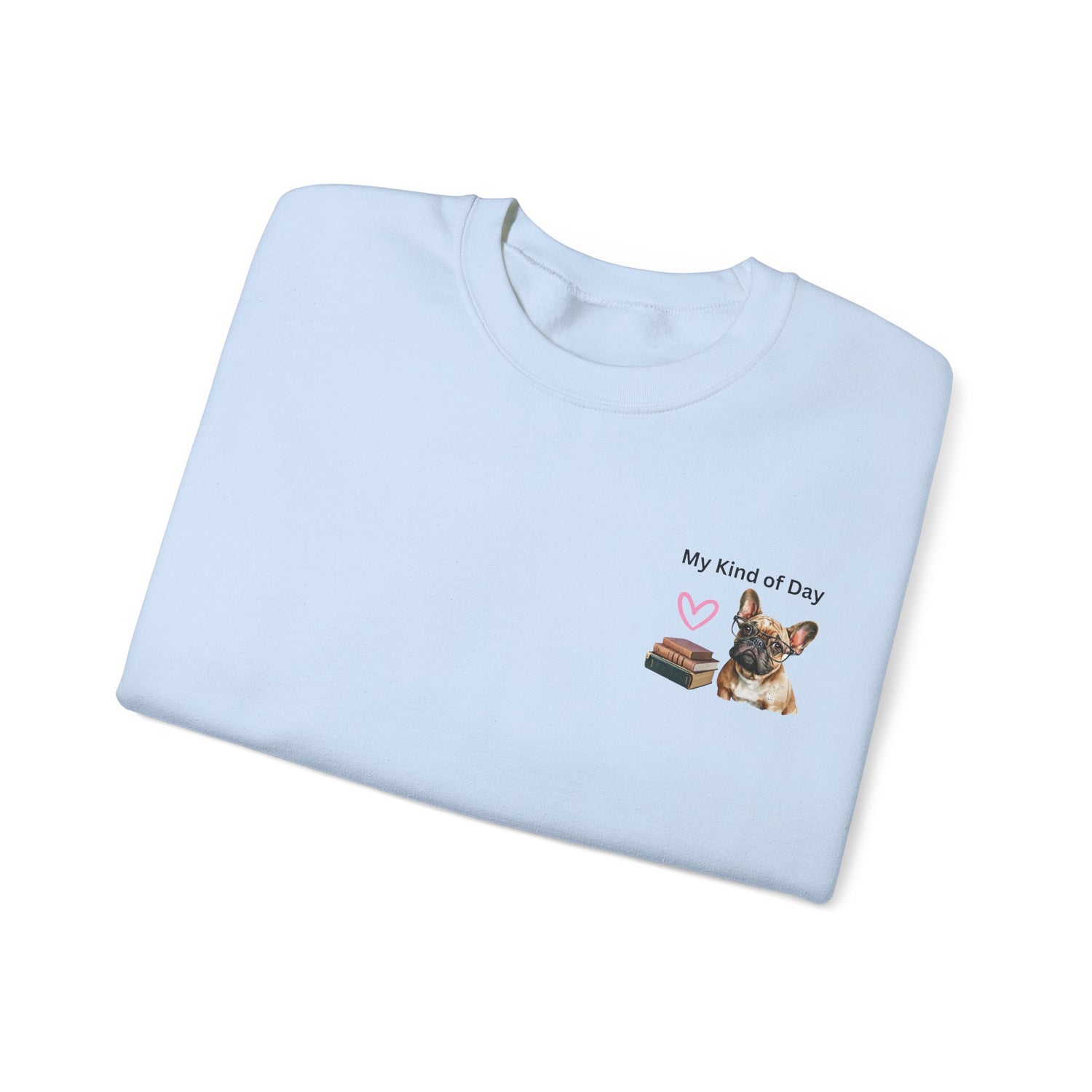 My Kind of Day Frenchie Style Sweatshirts - Cozy Gift for Dog Moms and Book Lovers
